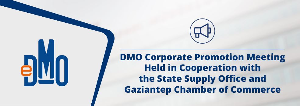 DMO Corporate Promotion Meeting Held in Cooperation with the State Supply Office and Gaziantep Chamber of Commerce